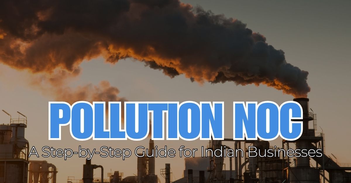 Pollution NOC: A Step-by-Step Guide for Indian Businesses